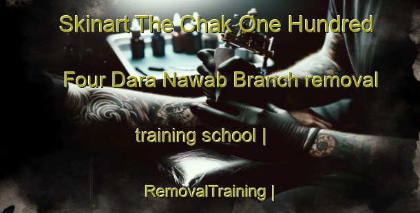 Skinart The Chak One Hundred Four Dara Nawab Branch removal training school | RemovalTraining | RemovalClasses | SkinartTraining-Pakistan
